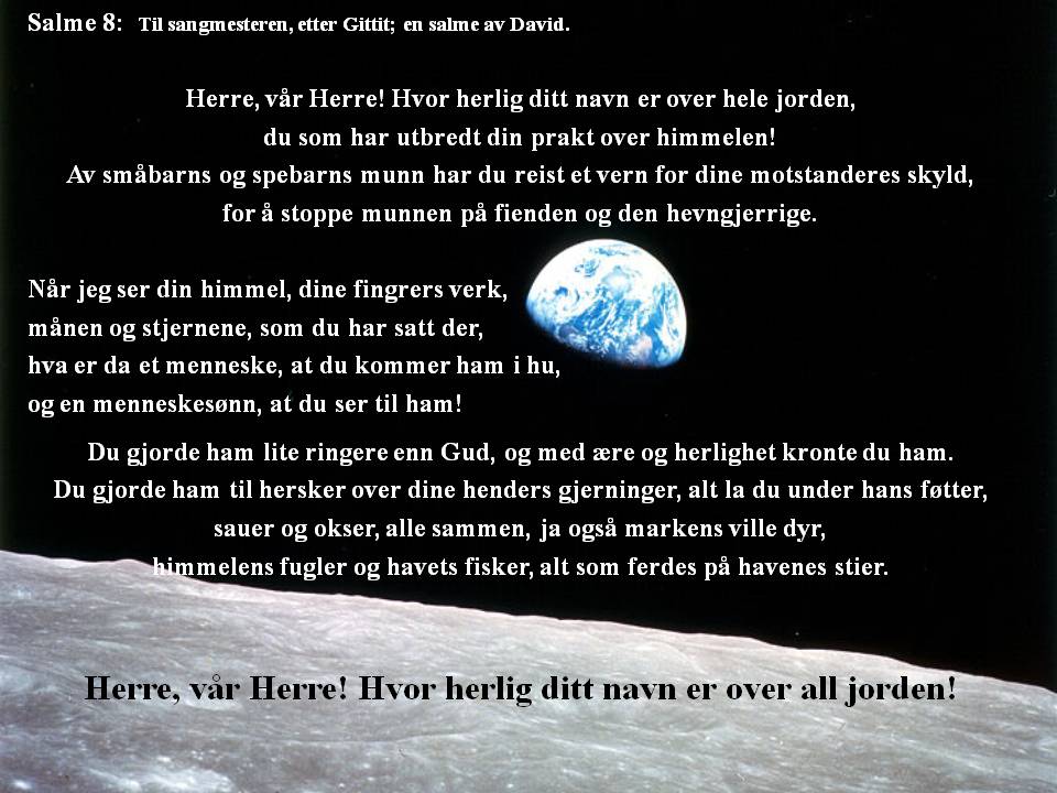 Herre vår Herre! Hvor herlig ditt navn er over all jorden!